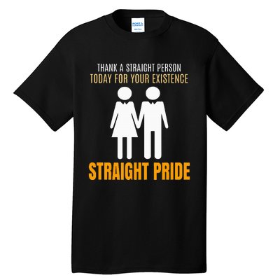 Thank A Straight Person Today For Your Existence Tall T-Shirt