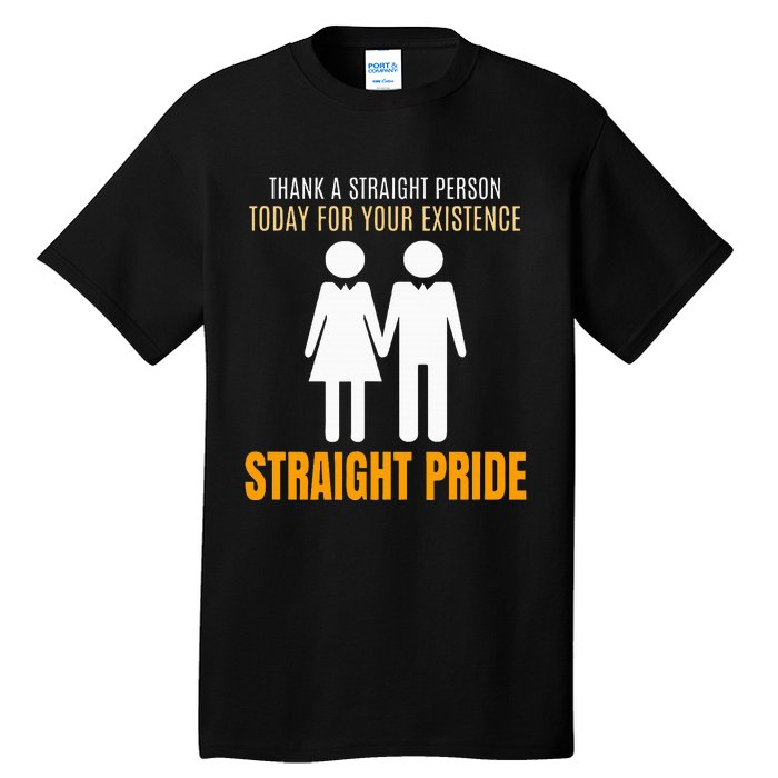 Thank A Straight Person Today For Your Existence Tall T-Shirt