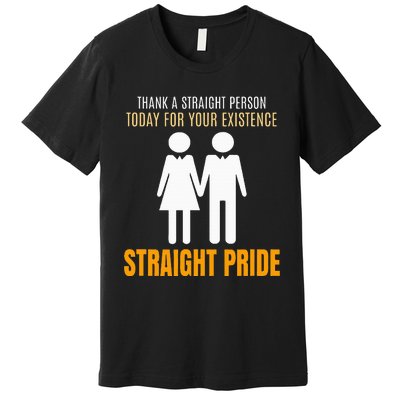 Thank A Straight Person Today For Your Existence Premium T-Shirt