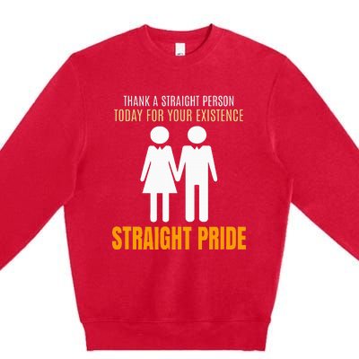 Thank A Straight Person Today For Your Existence Premium Crewneck Sweatshirt