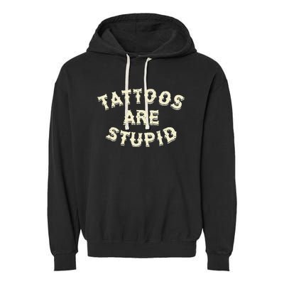 Tattoos Are Stupid Garment-Dyed Fleece Hoodie