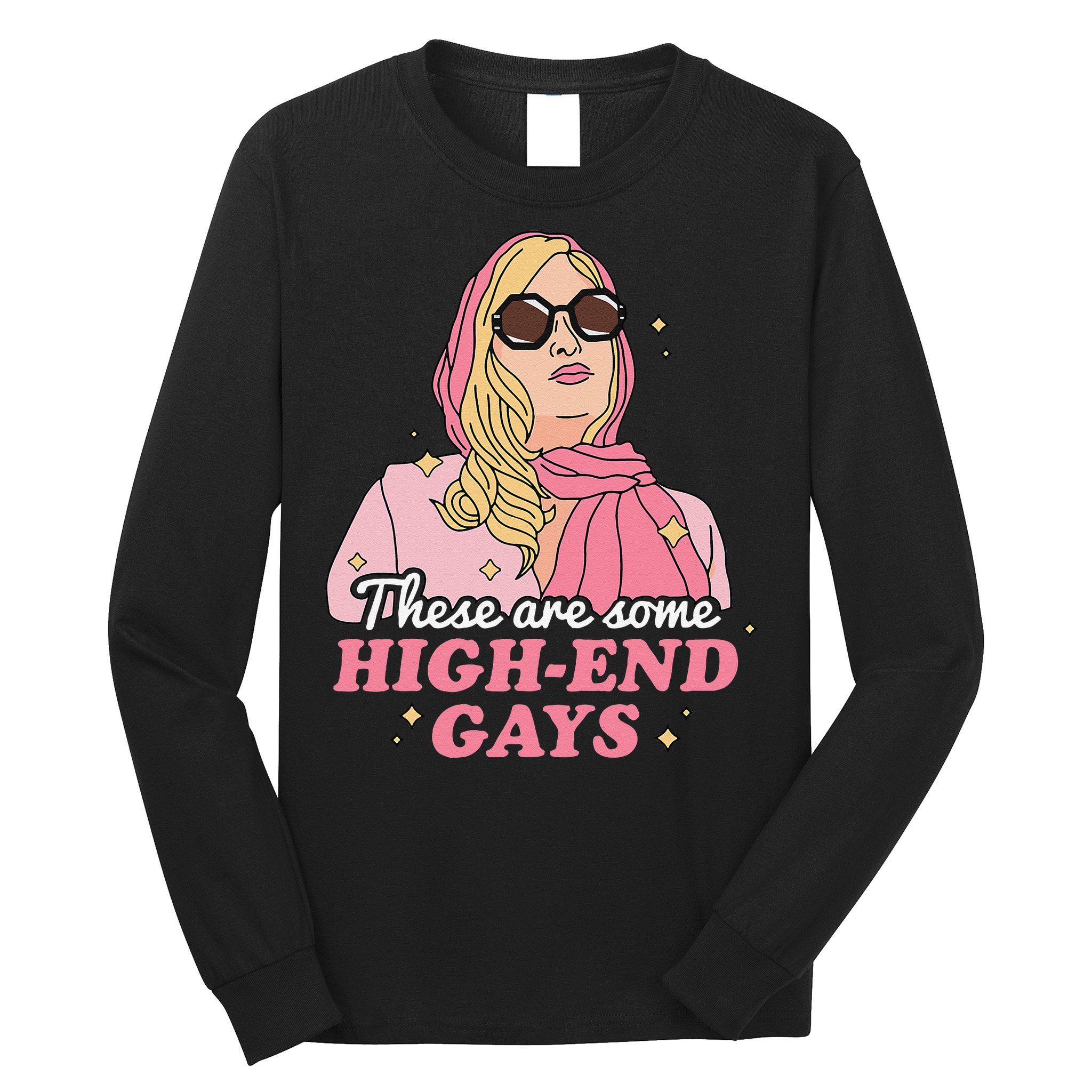 These Are Some High End Gays LGBT Long Sleeve Shirt