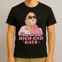 These Are Some High End Gays LGBT T-Shirt