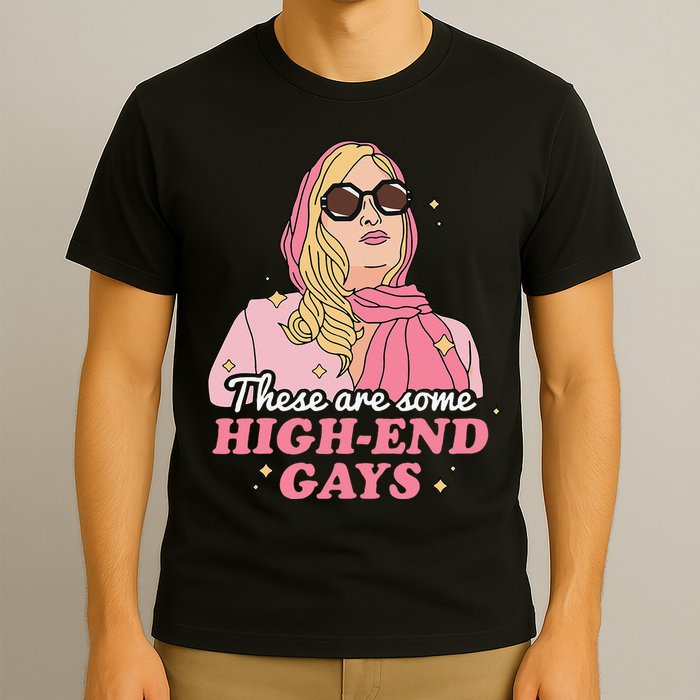 These Are Some High End Gays LGBT T-Shirt