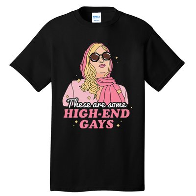 These Are Some High End Gays LGBT Tall T-Shirt