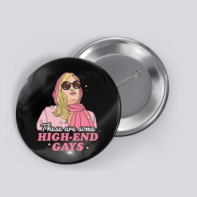 These Are Some High End Gays LGBT Button