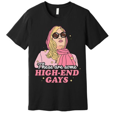 These Are Some High End Gays LGBT Premium T-Shirt