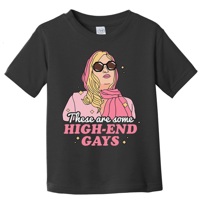 These Are Some High End Gays LGBT Toddler T-Shirt