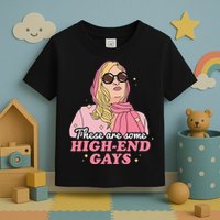 These Are Some High End Gays LGBT Toddler T-Shirt