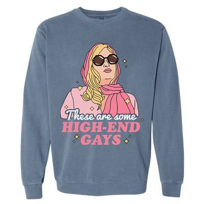 These Are Some High End Gays LGBT Garment-Dyed Sweatshirt