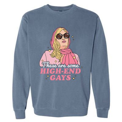 These Are Some High End Gays LGBT Garment-Dyed Sweatshirt