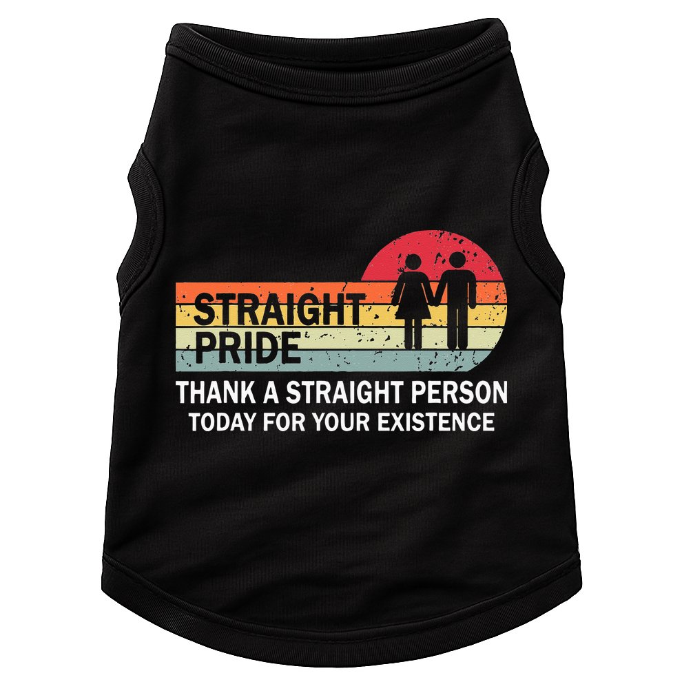 Thank A Straight Person Today For Your Existence Straight Doggie Tank