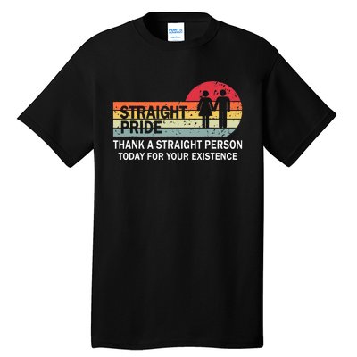 Thank A Straight Person Today For Your Existence Straight Tall T-Shirt