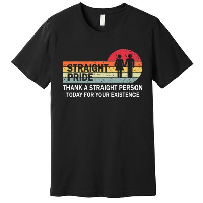 Thank A Straight Person Today For Your Existence Straight Premium T-Shirt