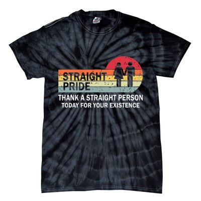 Thank A Straight Person Today For Your Existence Straight Tie-Dye T-Shirt
