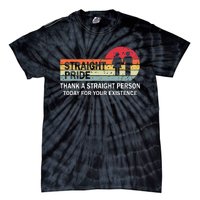 Thank A Straight Person Today For Your Existence Straight Tie-Dye T-Shirt