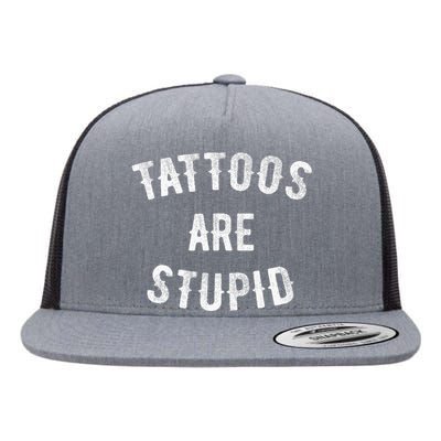 Tattoos Are Stupid Funny Sarcastic Flat Bill Trucker Hat