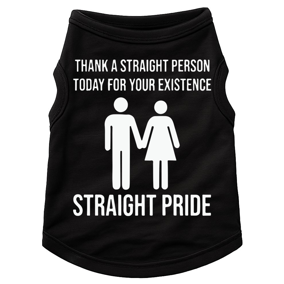 Thank A Straight Person To Day For Your Existence Straight Pride Doggie Tank
