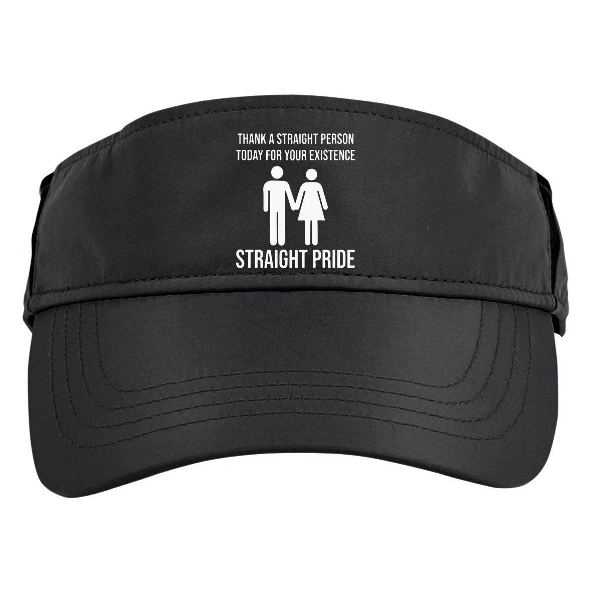 Thank A Straight Person To Day For Your Existence Straight Pride Adult Drive Performance Visor