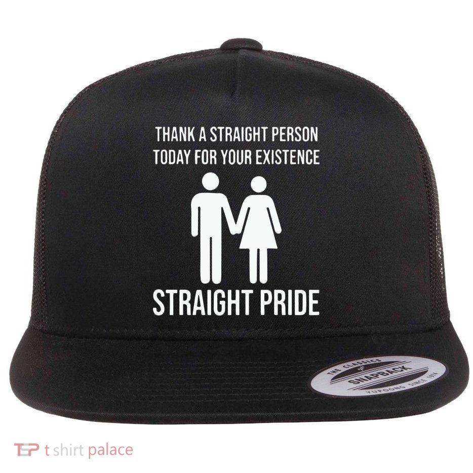 Thank A Straight Person To Day For Your Existence Straight Pride Flatbill Hat