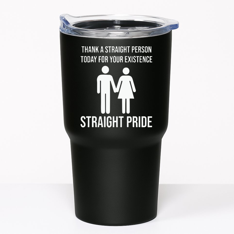 Thank A Straight Person To Day For Your Existence Straight Pride Tumbler