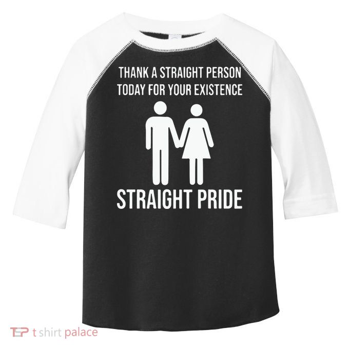 Thank A Straight Person To Day For Your Existence Straight Pride Toddler Fine Jersey T-Shirt