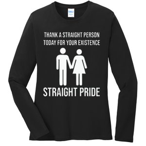 Thank A Straight Person To Day For Your Existence Straight Pride Ladies Long Sleeve Shirt