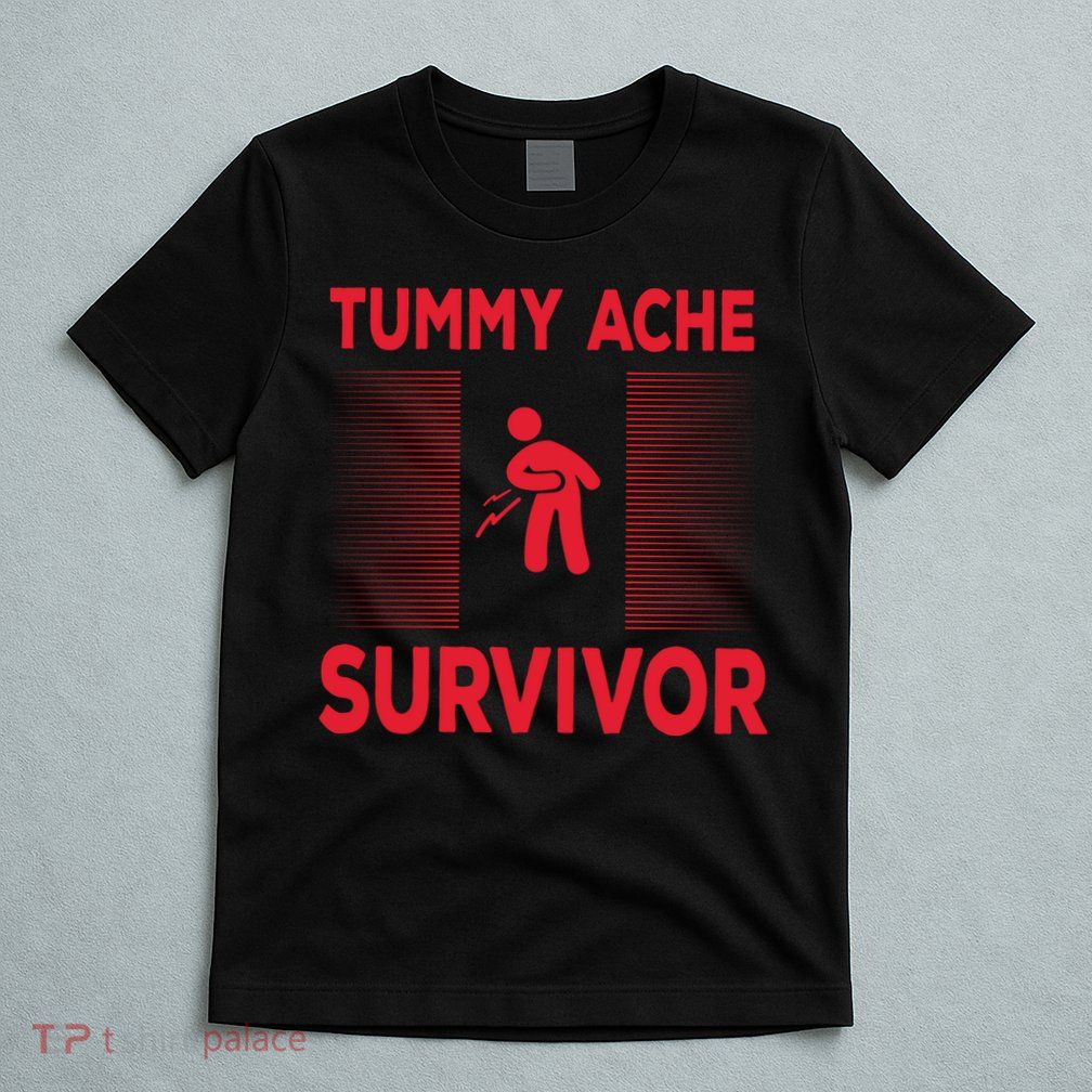 Tummy Ache Survivor Hilarious Tummy AcheTummy Ache T-Shirt