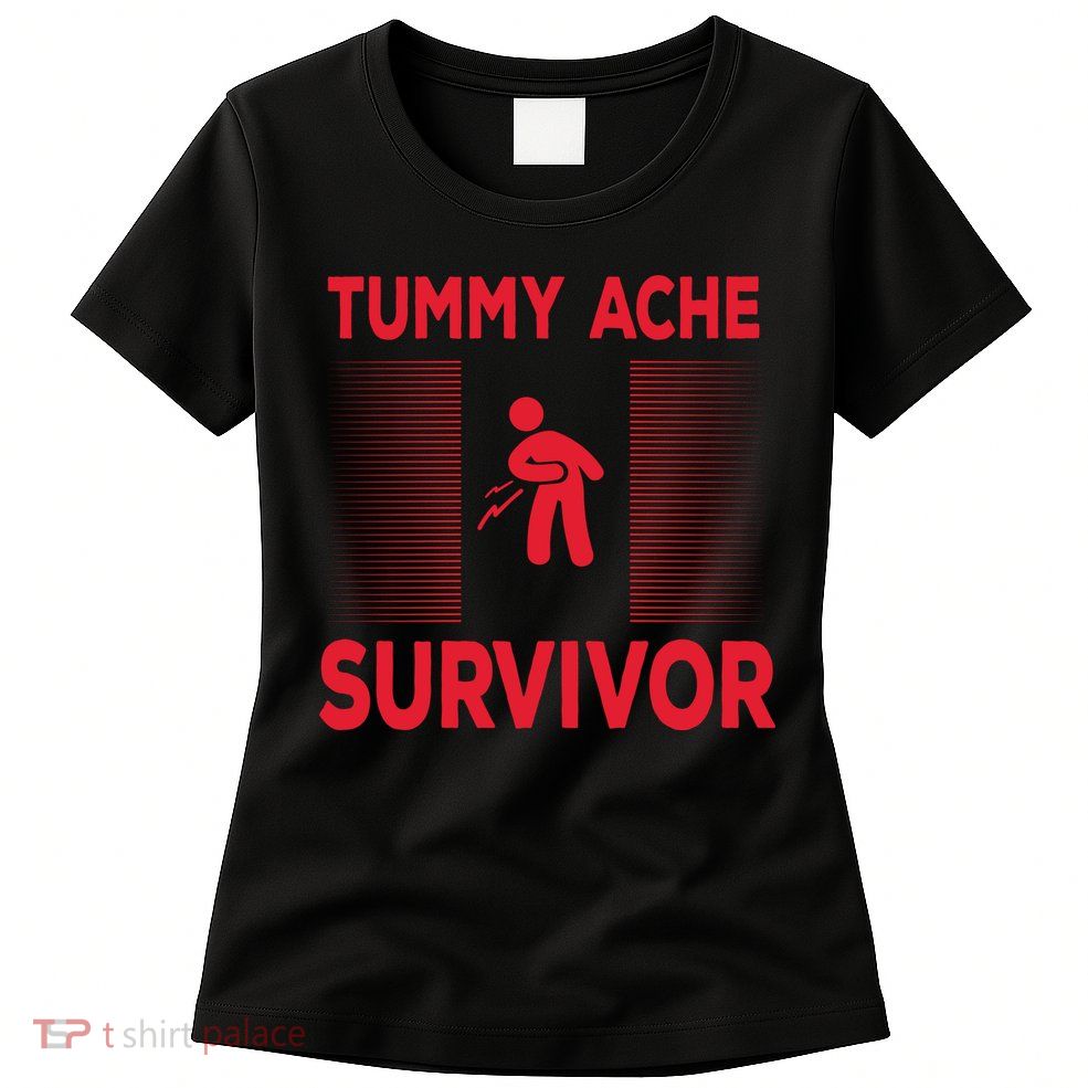 Tummy Ache Survivor Hilarious Tummy AcheTummy Ache Womens T-Shirt