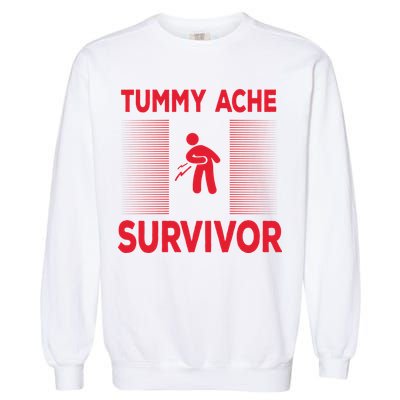 Tummy Ache Survivor Hilarious Tummy AcheTummy Ache Garment-Dyed Sweatshirt