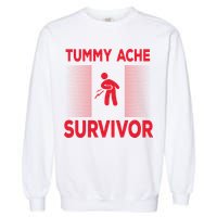 Tummy Ache Survivor Hilarious Tummy AcheTummy Ache Garment-Dyed Sweatshirt