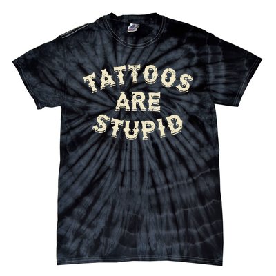 Tattoos Are Stupid Sarcastic Ink Addict Tattooed Tie-Dye T-Shirt