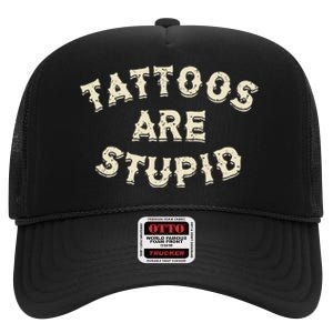 Tattoos Are Stupid Sarcastic Ink Addict High Crown Mesh Back Trucker Hat