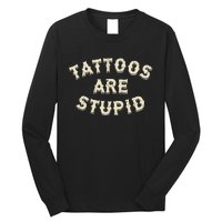 Tattoos Are Stupid Sarcastic Ink Addict Long Sleeve Shirt