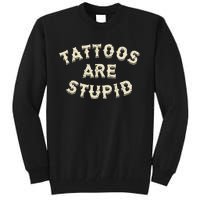 Tattoos Are Stupid Sarcastic Ink Addict Tall Sweatshirt