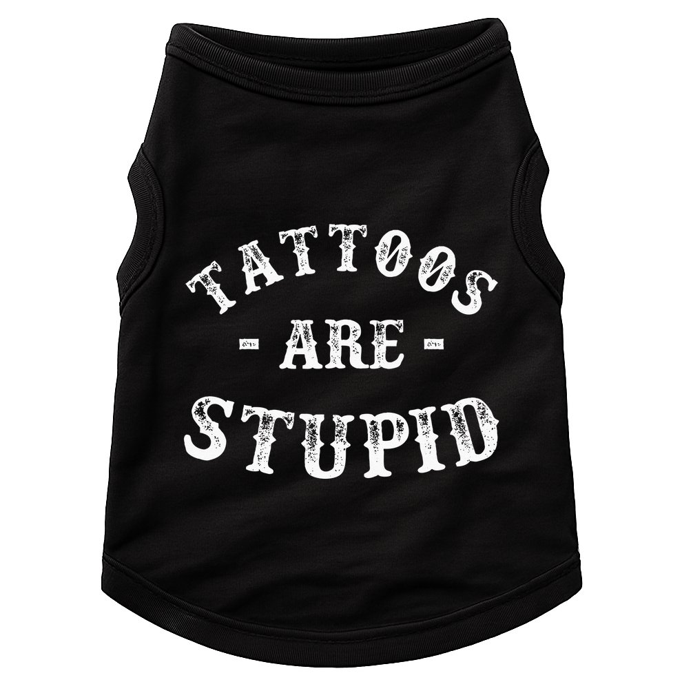 Tattoos Are Stupid Funny Sarcastic Ink Addict Tattoo Doggie Tank