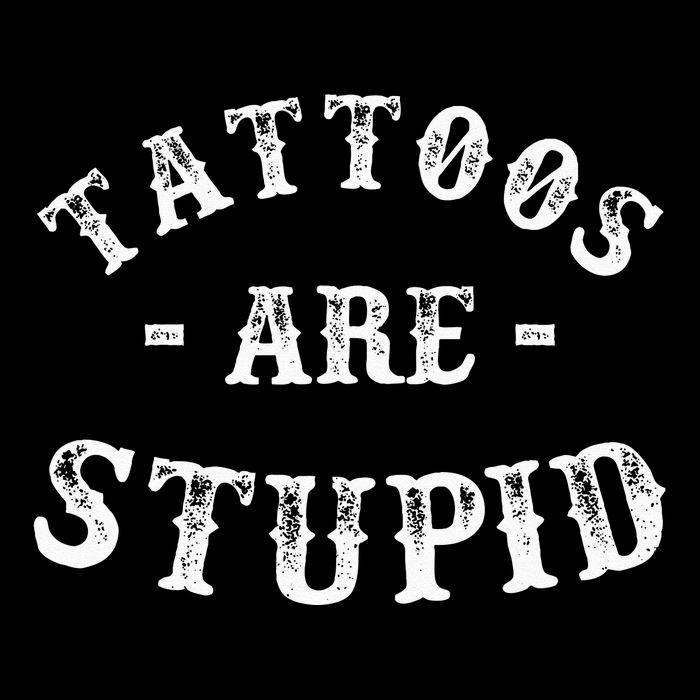 Tattoos Are Stupid Funny Sarcastic Ink Addict Tattoo Cooling Performance Crew T-Shirt