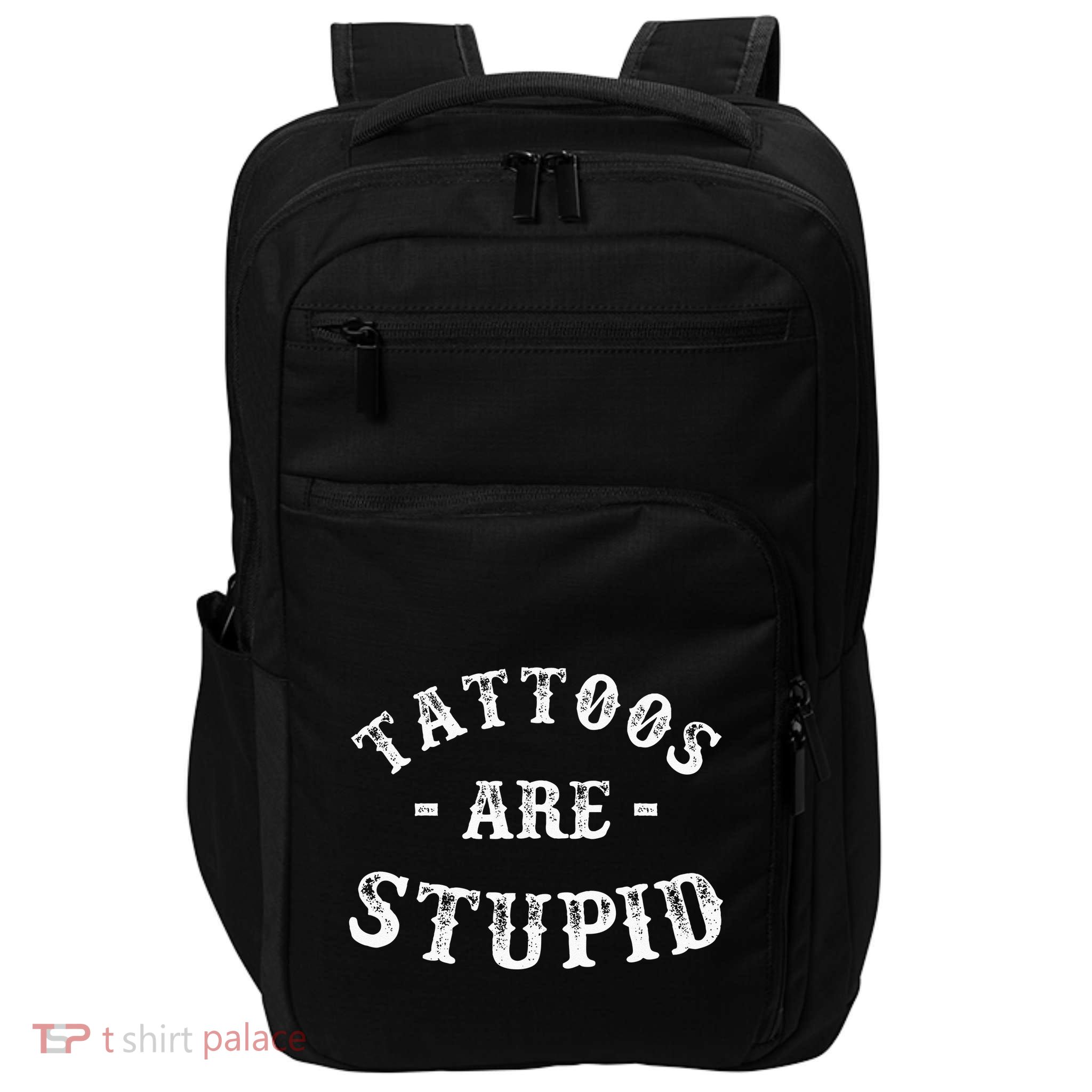 Tattoos Are Stupid Funny Sarcastic Ink Addict Tattoo Impact Tech Backpack