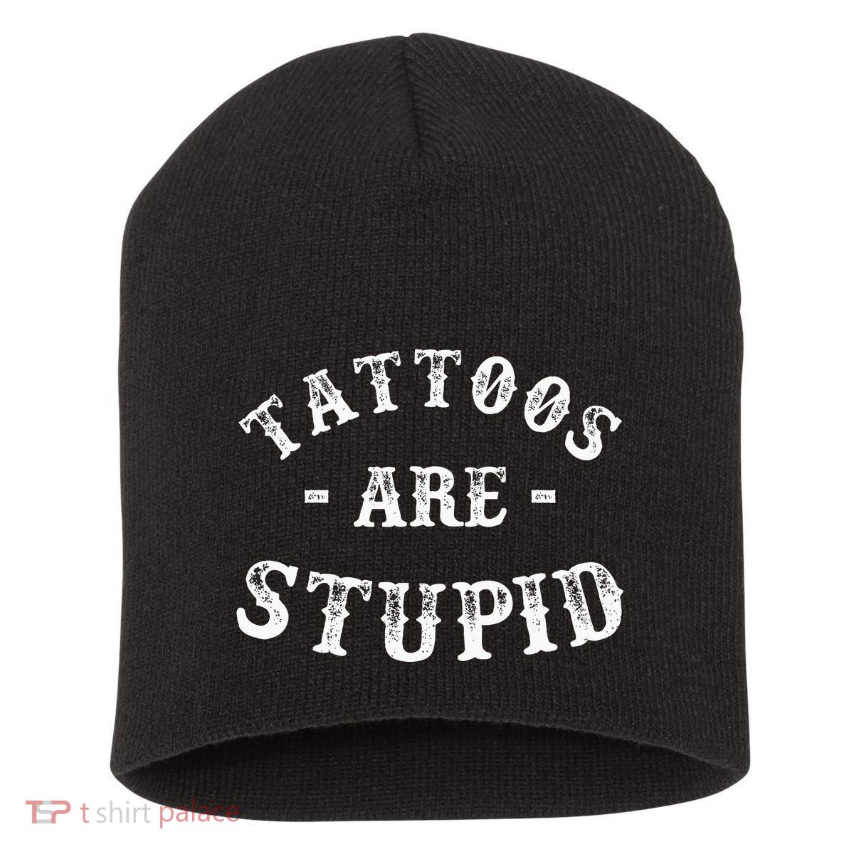 Tattoos Are Stupid Funny Sarcastic Ink Addict Tattoo Short Acrylic Beanie