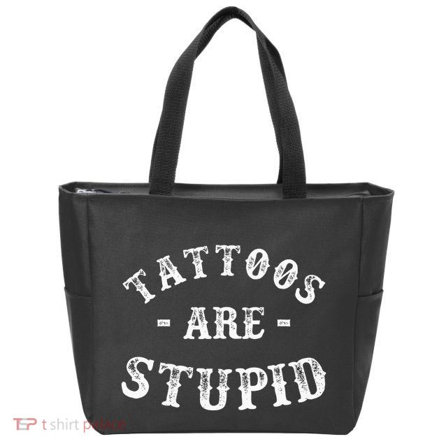 Tattoos Are Stupid Funny Sarcastic Ink Addict Tattoo Zip Tote Bag