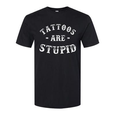 Tattoos Are Stupid Funny Sarcastic Ink Addict Tattoo Softstyle® CVC T-Shirt