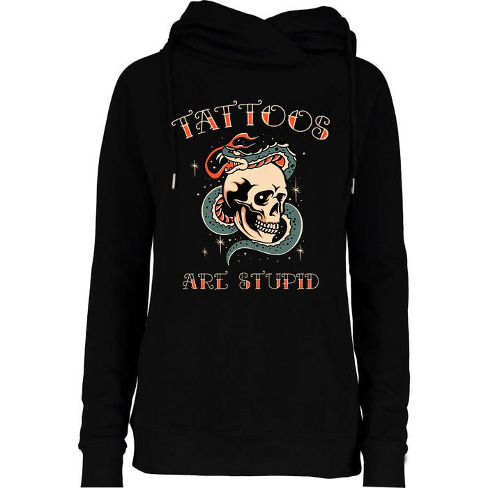 Tattoos Are Stupid Tattoo Artist Womens Funnel Neck Pullover Hood