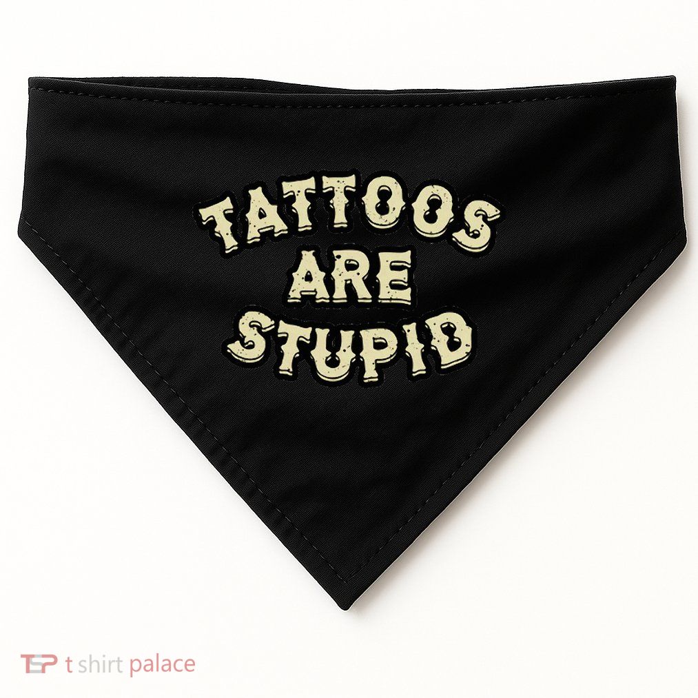 Tattoos Are Stupid USA-Made Doggie Bandana