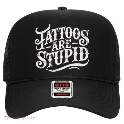 Tattoos Are Stupid. Funny Tattoo Artist Humor High Crown Mesh Back Trucker Hat