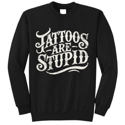 Tattoos Are Stupid. Funny Tattoo Artist Humor Sweatshirt