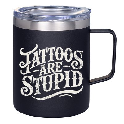 Tattoos Are Stupid. Funny Tattoo Artist Humor 12oz Stainless Steel Coffee Mug