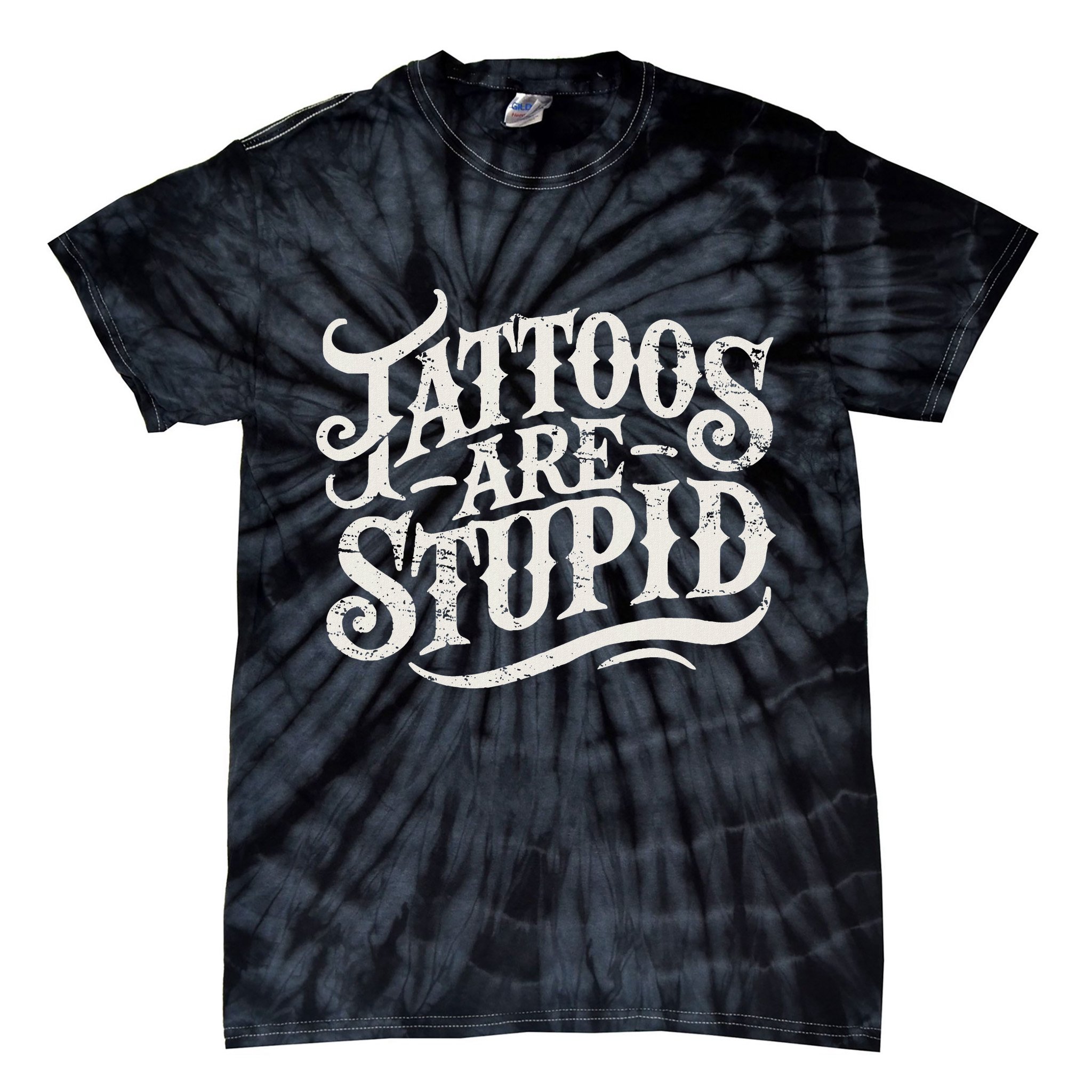 Tattoos Are Stupid. Funny Tattoo Artist Humor Tie-Dye T-Shirt