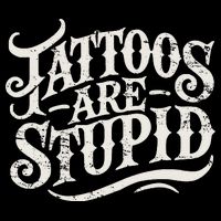 Tattoos Are Stupid. Funny Tattoo Artist Humor Toddler T-Shirt