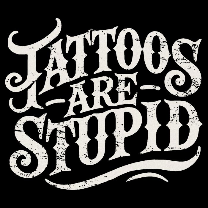 Tattoos Are Stupid. Funny Tattoo Artist Humor Toddler T-Shirt