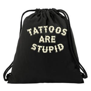 Tattoos Are Stupid Drawstring Bag